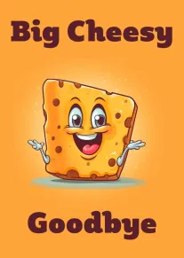 Smiling cartoon cheese wedge on orange background with Big Cheesy Goodbye text in bold letters.