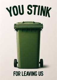 Funny green bin with bold text you stink for leaving us