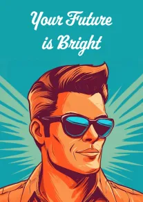 Retro illustrated man in sunglasses with the text Your Future is Bright on teal background.