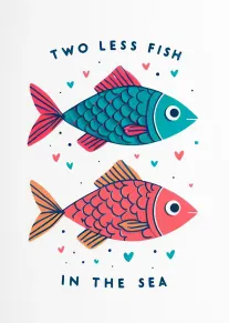 Two colourful fish with hearts and the words Two Less Fish in the Sea.
