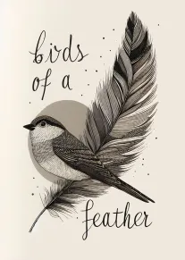 Black and white bird perched on feather with handwritten Birds of a Feather text card.