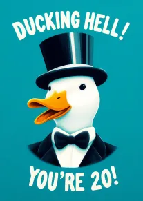 A tuxedo duck in top hat announces Ducking Hell! You're 20! on teal background card.
