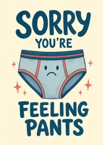 A sad underwear character appears below sorry you're feeling pants in bold blue letters today.