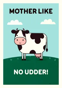 Cartoon cow stands on grass under clouds with the words Mother Like No Udder above.