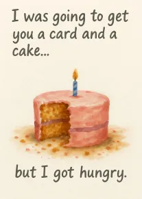 Watercolor birthday cake with candle and bitten slice beside funny hungry card message.