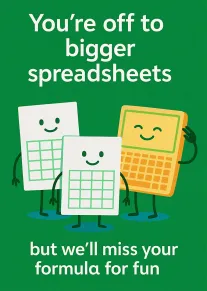 Three smiling spreadsheet characters with text about bigger spreadsheets and missing your formula for fun.