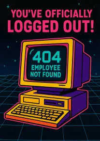 Neon retro computer card reading You've Officially Logged Out and 404 Employee Not Found message.