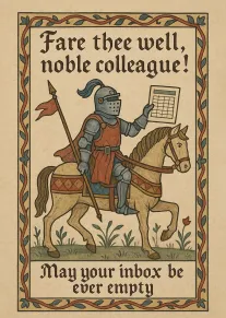 A medieval knight on horseback says farewell to a colleague with empty inbox wishes inside.