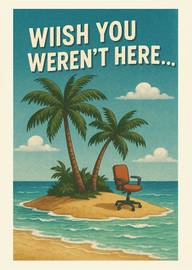 Humorous card with tropical island and office chair saying Wish You Weren't Here