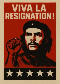Che-inspired red poster with Viva la Resignation text and a raised fist in revolutionary style.