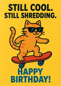 A cat in sunglasses rides a skateboard with Still Cool Still Shredding Happy Birthday text.