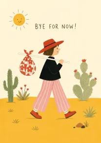 A person walks through a desert with cacti under a sun and Bye for Now.