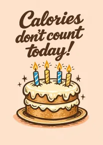 A cake with candles and the phrase calories don't count today in playful script design.