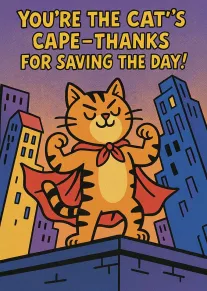 A superhero cat in a red cape thanks someone for saving the day with humour.