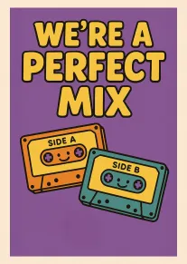 Purple card with smiling cassette tapes and the words We're a Perfect Mix.