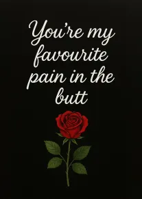 You're My Favourite Pain in the Butt Rose Love Card