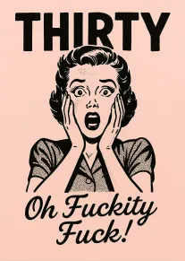 Retro shocked woman illustration with thirty headline and Oh Fuckity Fuck wording on pink background.