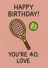 Pink birthday card with tennis racket, ball, and the words You're 40, Love in black.