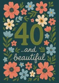 Floral card with coral and blue flowers surrounding the words 40 and beautiful in green.