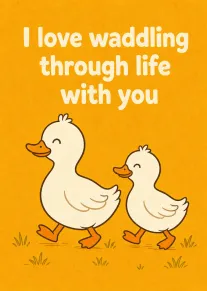 Two cartoon ducks walk together beneath romantic text about waddling through life with you, smiling.
