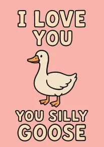 Cute goose illustration with bold text saying I love you silly goose on pink background.