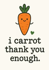 Cute orange carrot with a smiling face and green leaves above punny thank you message.