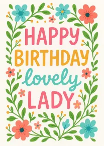 Floral birthday card with colorful flowers and the words Happy Birthday lovely lady in pastels.