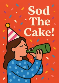 Woman in party hat drinks from a bottle beside Sod The Cake text and confetti.
