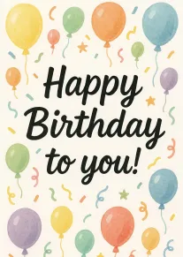 Colorful watercolor balloons and confetti surround the words Happy Birthday to you on cream background.