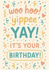 Colourful birthday card with woo hoo yippee yay text, confetti, hearts, and festive streamers everywhere.