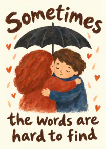 Painted illustration of two people hugging beneath a black umbrella with hearts and the words “Sometimes the words are hard to find”.