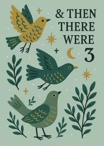 Three stylised birds with leaves and stars surround the words Then There Were 3 message.