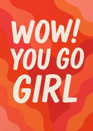 Bold Wow You Go Girl Text on Vibrant Orange Red Background